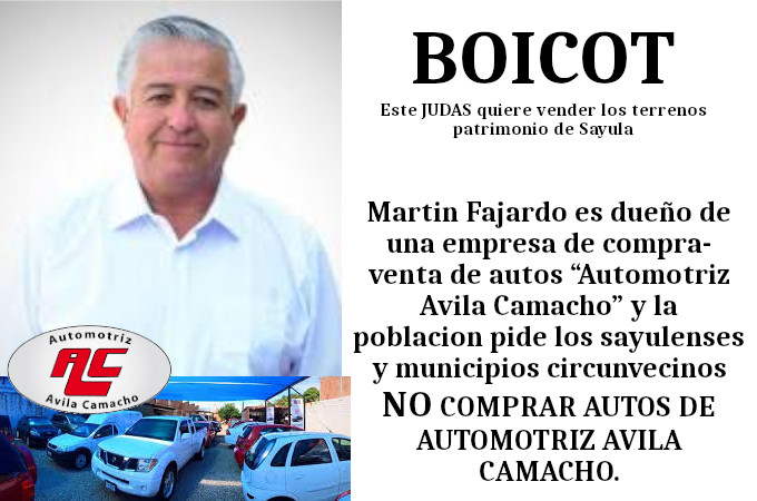 Martin Fajardo es dueño de una empresa de compra-venta de autos “Automotriz Avila Camacho” y la poblacion pide los sayulenses y municipios circunvecinos NO COMPRAR AUTOS DE AUTOMOTRIZ AVILA CAMACHO
