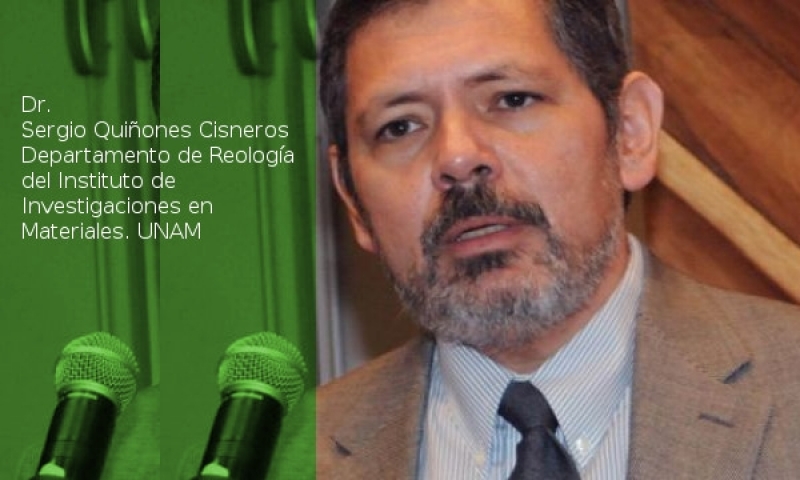 Dr. Sergio Quiñones Cisneros - Departamento de Reología del Instituto de Investigaciones en Materiales. UNAM
